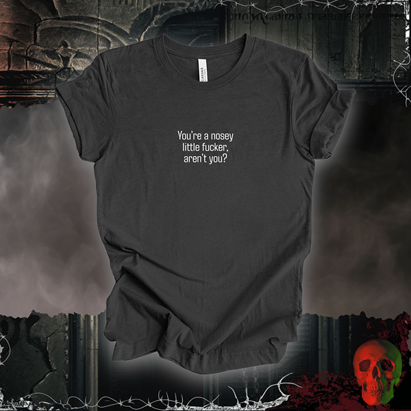 T-Shirt Dark Grey Heather / S You're a Nosey Little F***er Tee