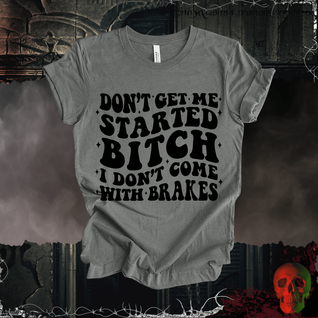 T-Shirt Deep Heather / S Don't Get Me Started... T-Shirt