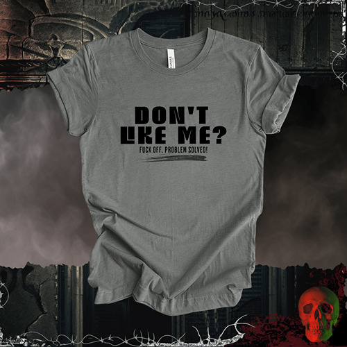 T-Shirt Deep Heather / S Don’t Like Me? Problem Solved T-Shirt