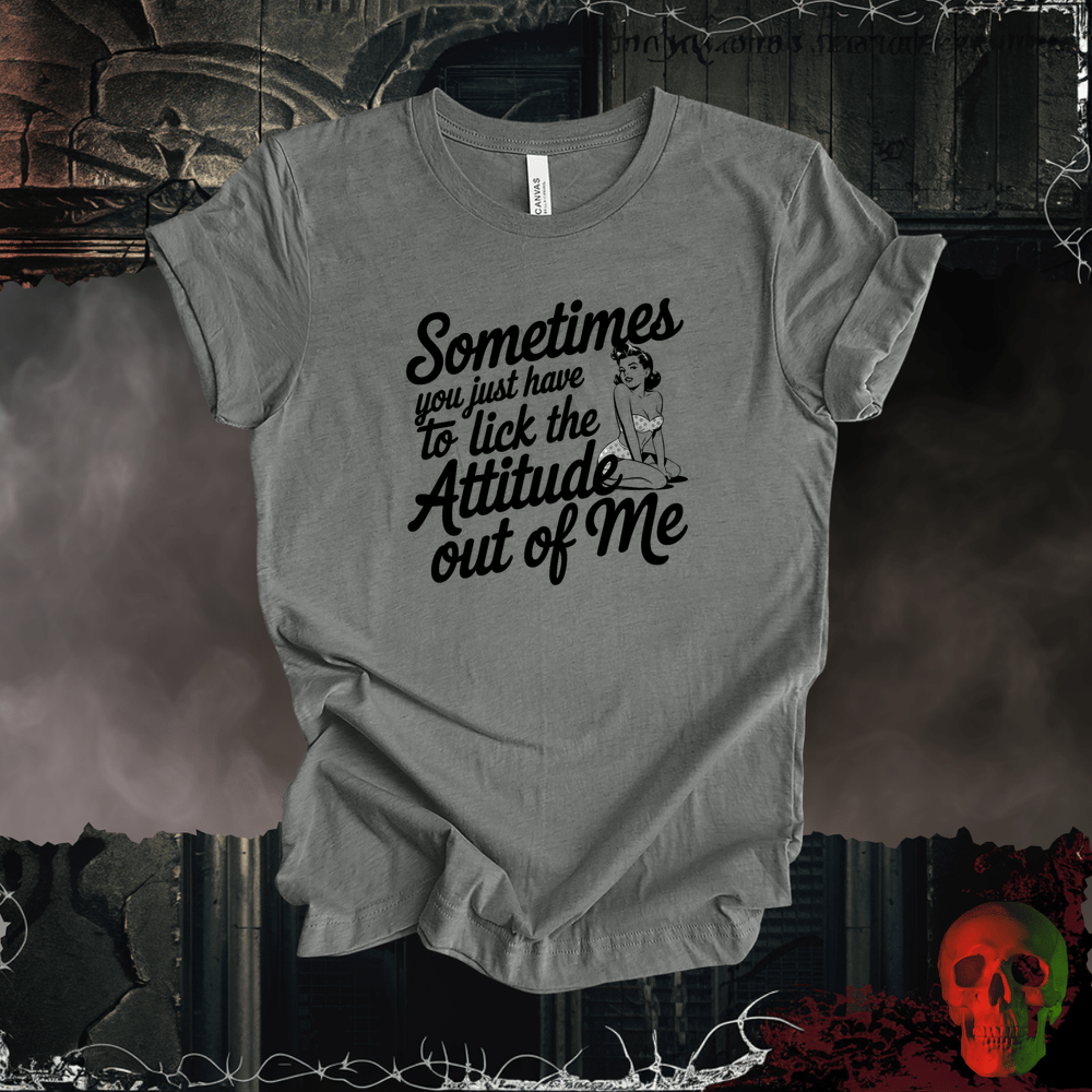 T-Shirt Deep Heather / S Lick the Attitude Out of Me T-Shirt