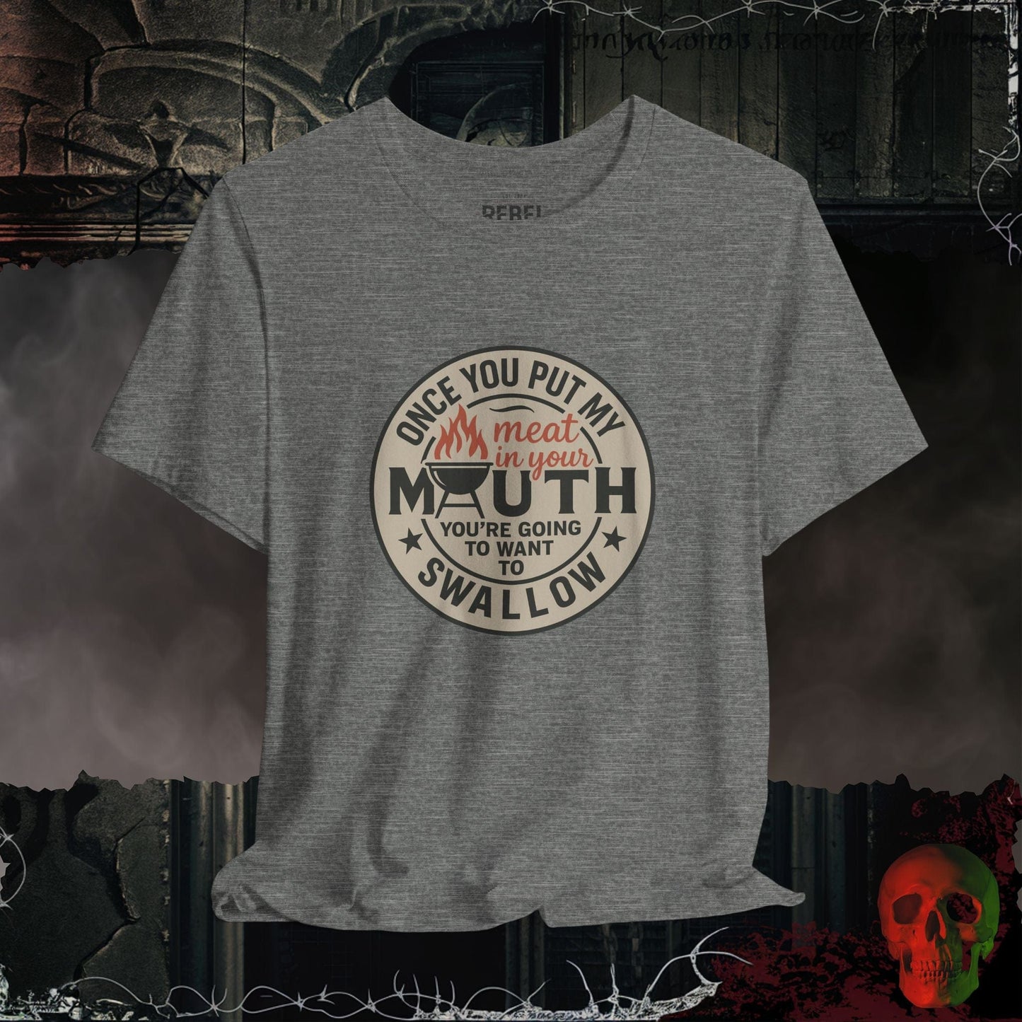 T-Shirt Deep Heather / S Meat In Your Mouth T-Shirt
