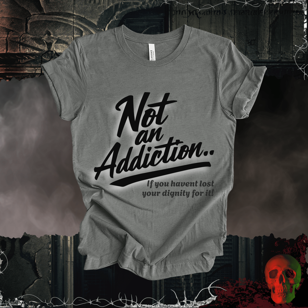 T-Shirt Deep Heather / S Not an Addiction / Dignity T-Shirt