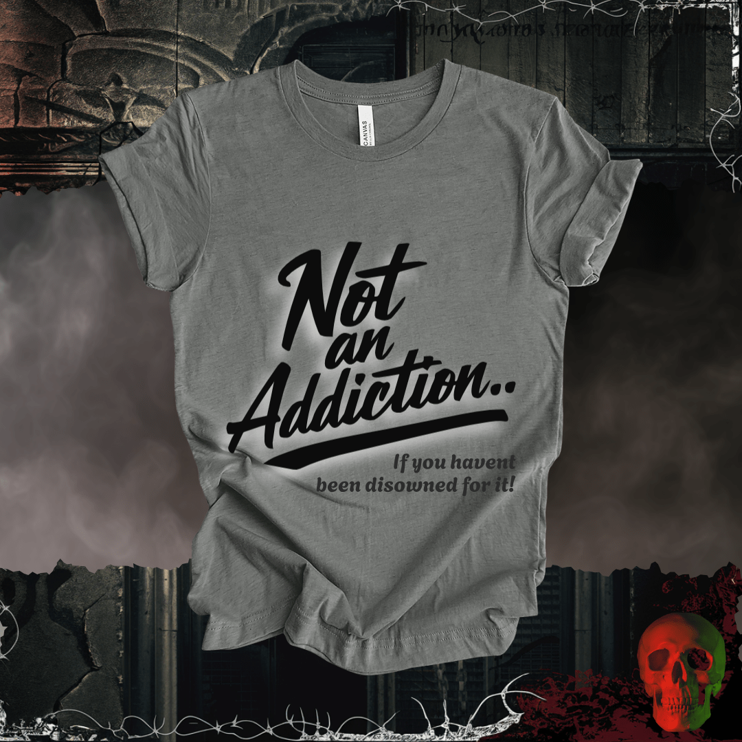T-Shirt Deep Heather / S Not an Addiction / Disowned T-Shirt