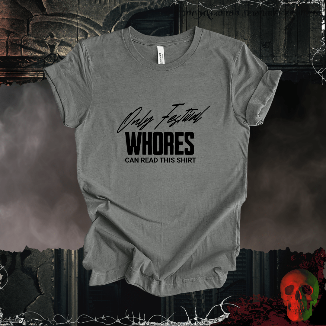 T-Shirt Deep Heather / S Only Festival Whores Can Read This Shirt T-Shirt