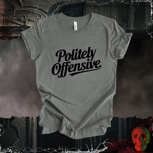 T-Shirt Deep Heather / S Politely Offensive T-Shirt