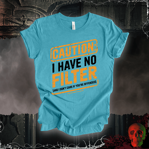 T-Shirt Heather Aqua / S Caution: I Have No Filter T-Shirt