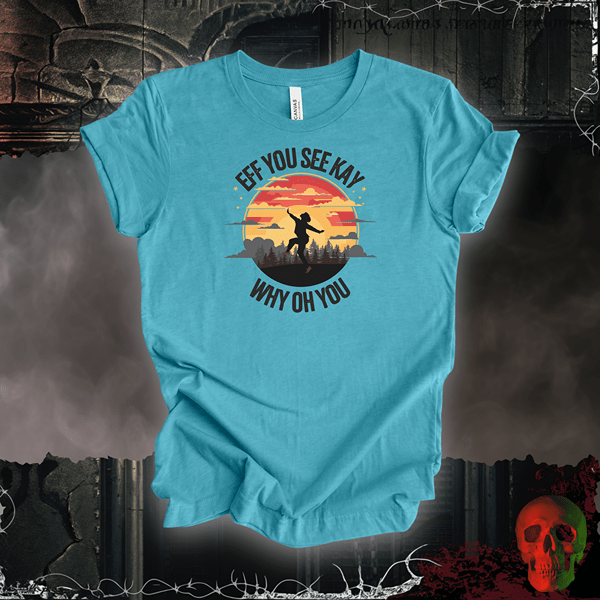 T-Shirt Heather Aqua / S EFF You See Kay Why Oh You Tee