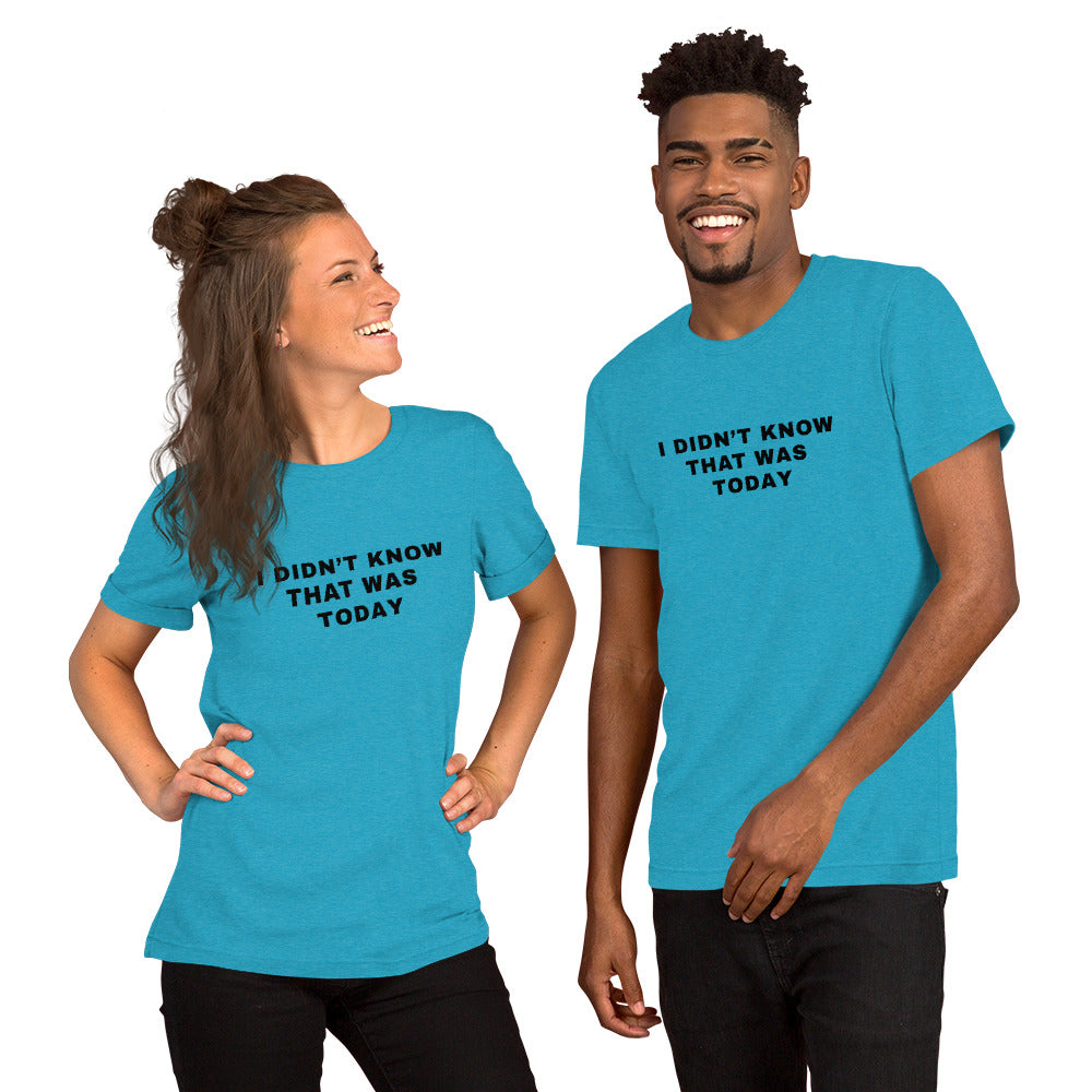 T-Shirt Heather Aqua / S I Didn't Know That Was Today T-Shirt