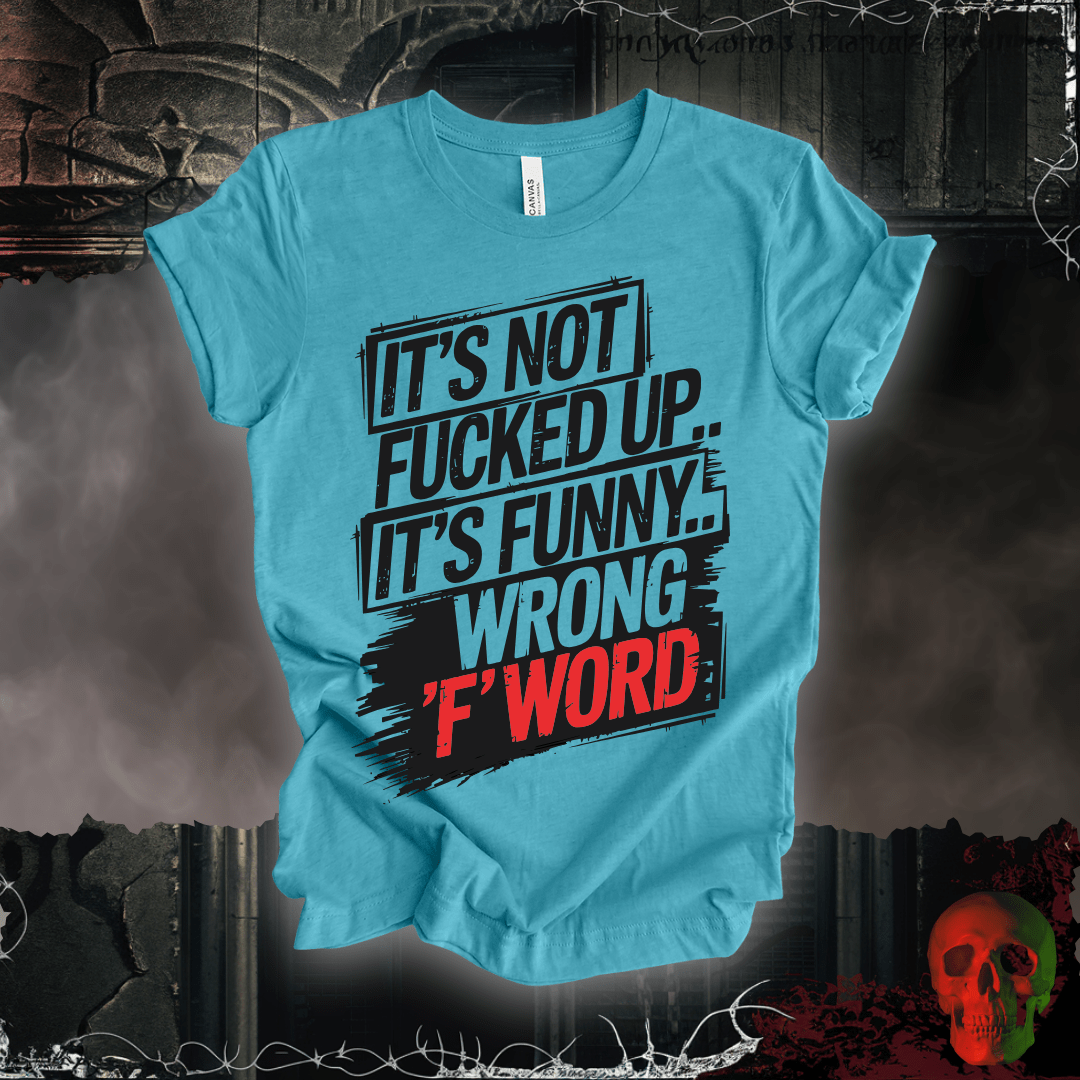 T-Shirt Heather Aqua / S It's Not F'd Up... T-Shirt