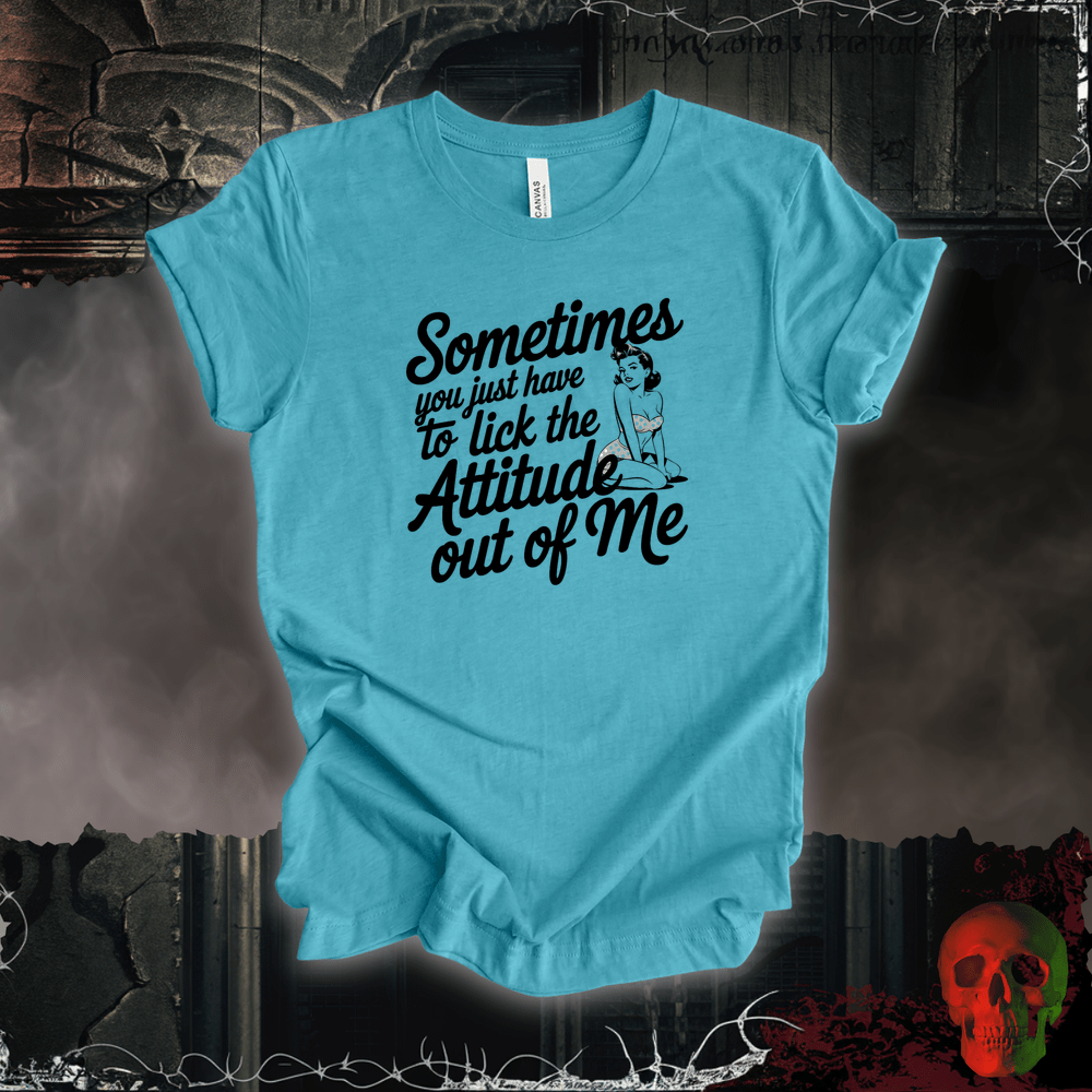 T-Shirt Heather Aqua / S Lick the Attitude Out of Me T-Shirt