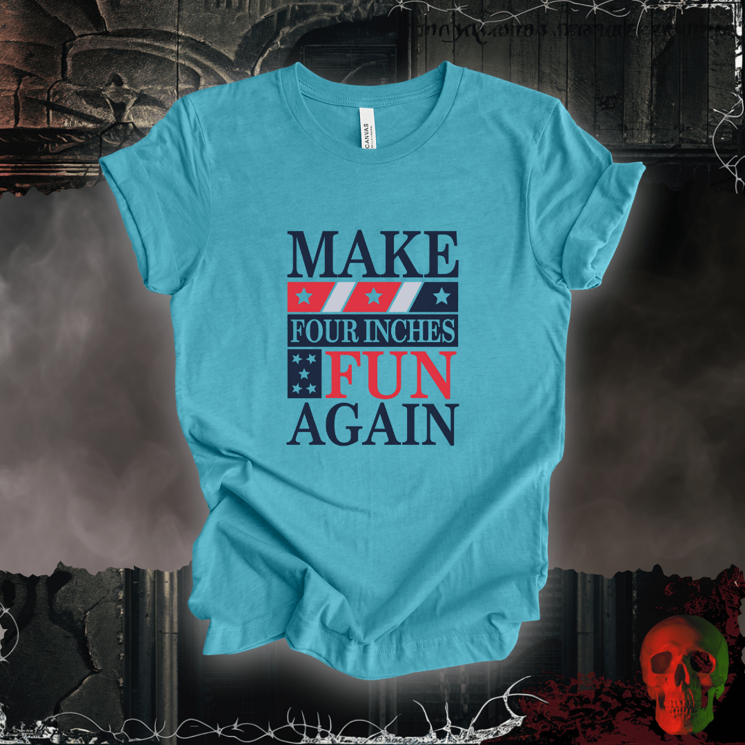 T-Shirt Heather Aqua / S Make Four Inches Fun Again T-Shirt