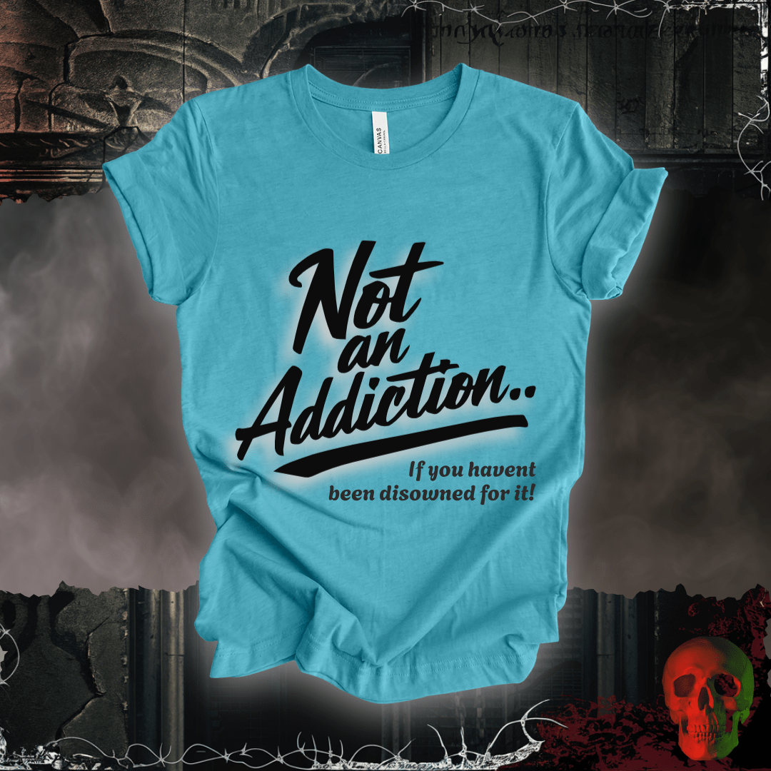 T-Shirt Heather Aqua / S Not an Addiction / Disowned T-Shirt