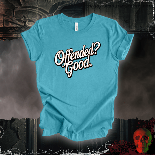 T-Shirt Heather Aqua / S Offended? Good. T-Shirt