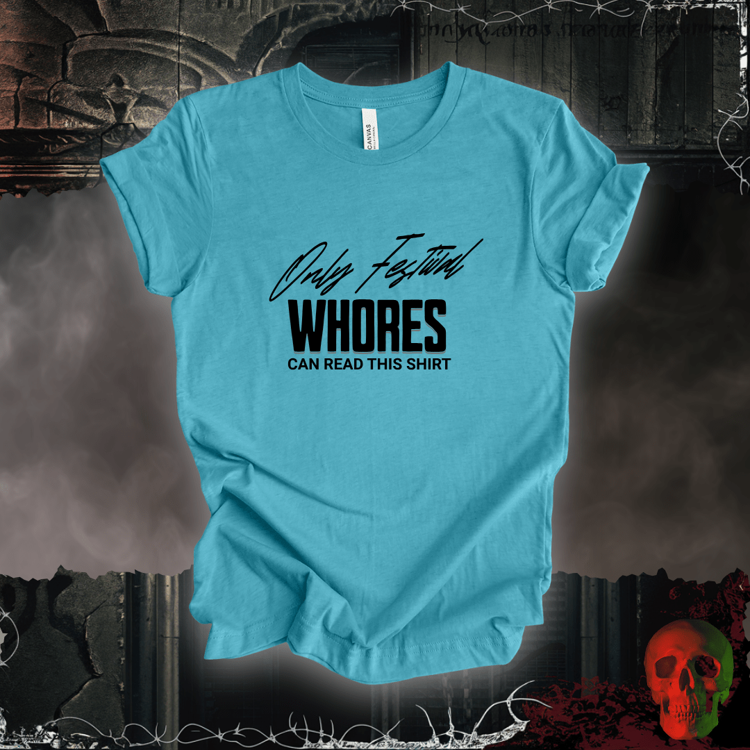 T-Shirt Heather Aqua / S Only Festival Whores Can Read This Shirt T-Shirt