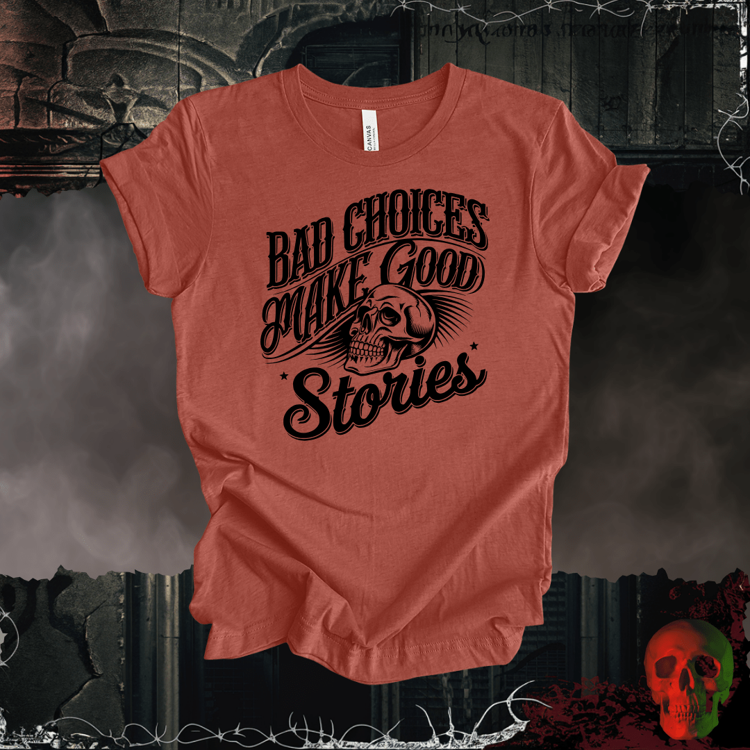 T-Shirt Heather Clay / S Bad Choices Make Good Stories T-Shirt