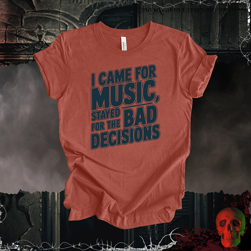 T-Shirt Heather Clay / S I Came for the Music, Stayed for the Bad Decisions T-Shirt