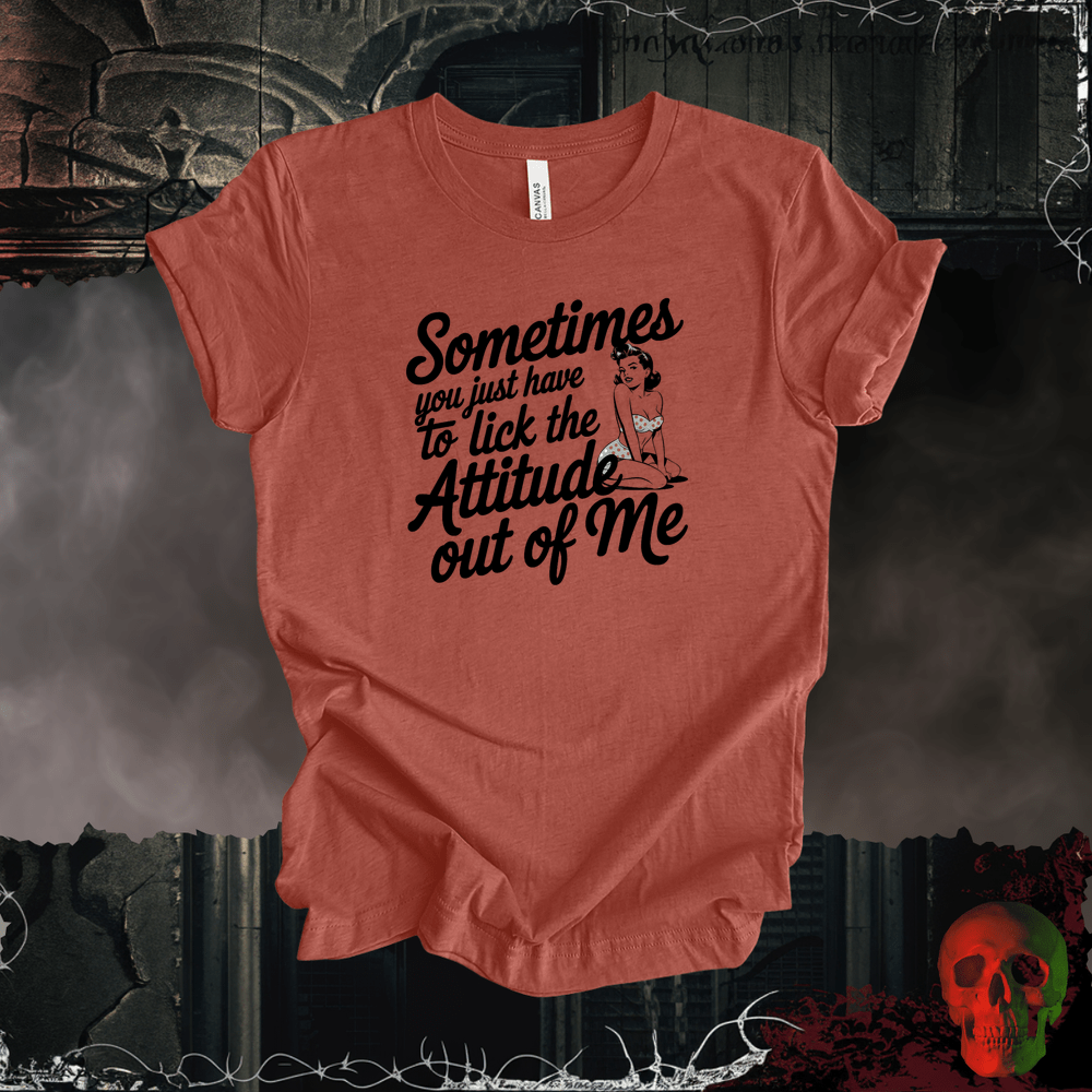 T-Shirt Heather Clay / S Lick the Attitude Out of Me T-Shirt