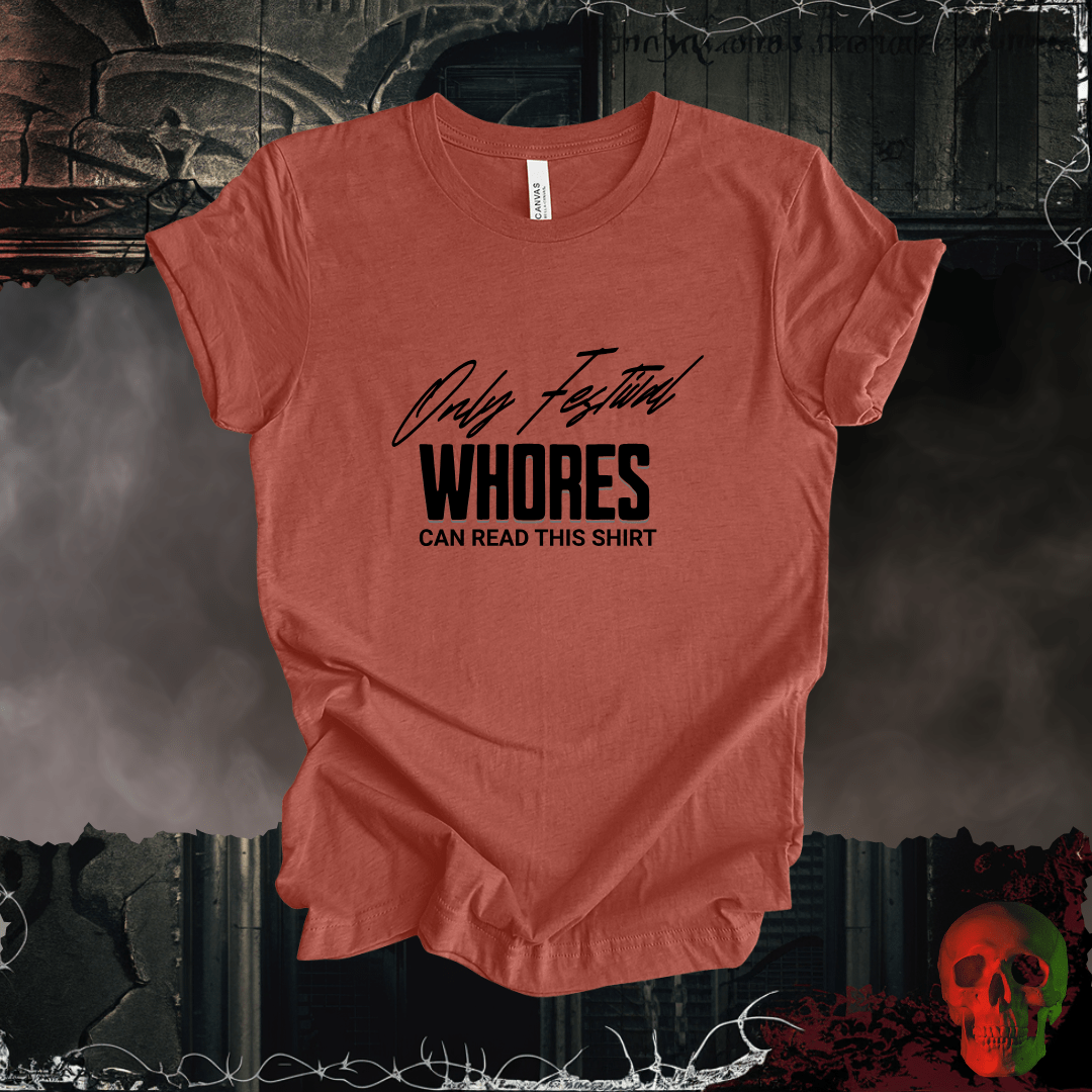 T-Shirt Heather Clay / S Only Festival Whores Can Read This Shirt T-Shirt