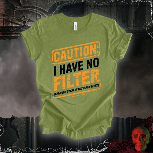 T-Shirt Heather Green / S Caution: I Have No Filter T-Shirt