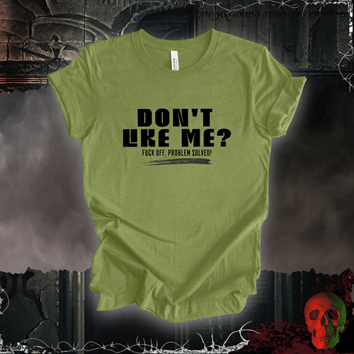 T-Shirt Heather Green / S Don’t Like Me? Problem Solved T-Shirt