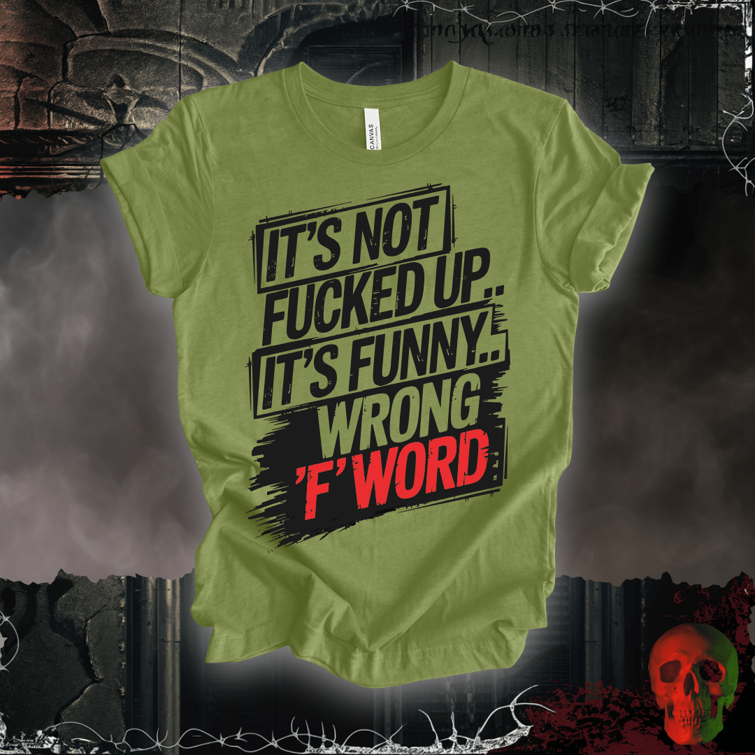 T-Shirt Heather Green / S It's Not F'd Up... T-Shirt
