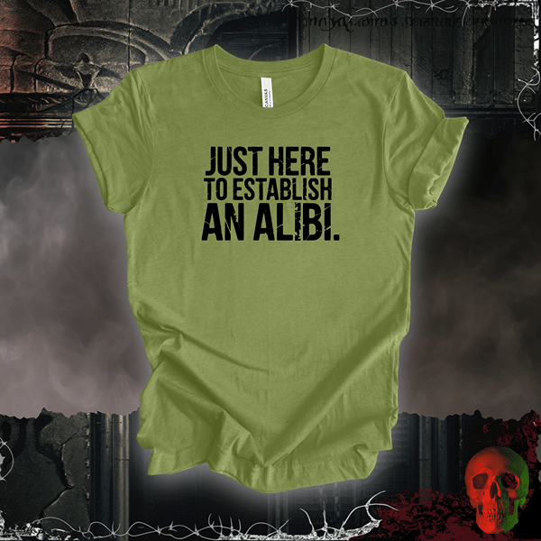 T-Shirt Heather Green / S Just Here to Establish an Alibi Tee