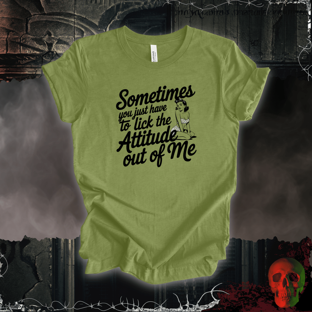 T-Shirt Heather Green / S Lick the Attitude Out of Me T-Shirt