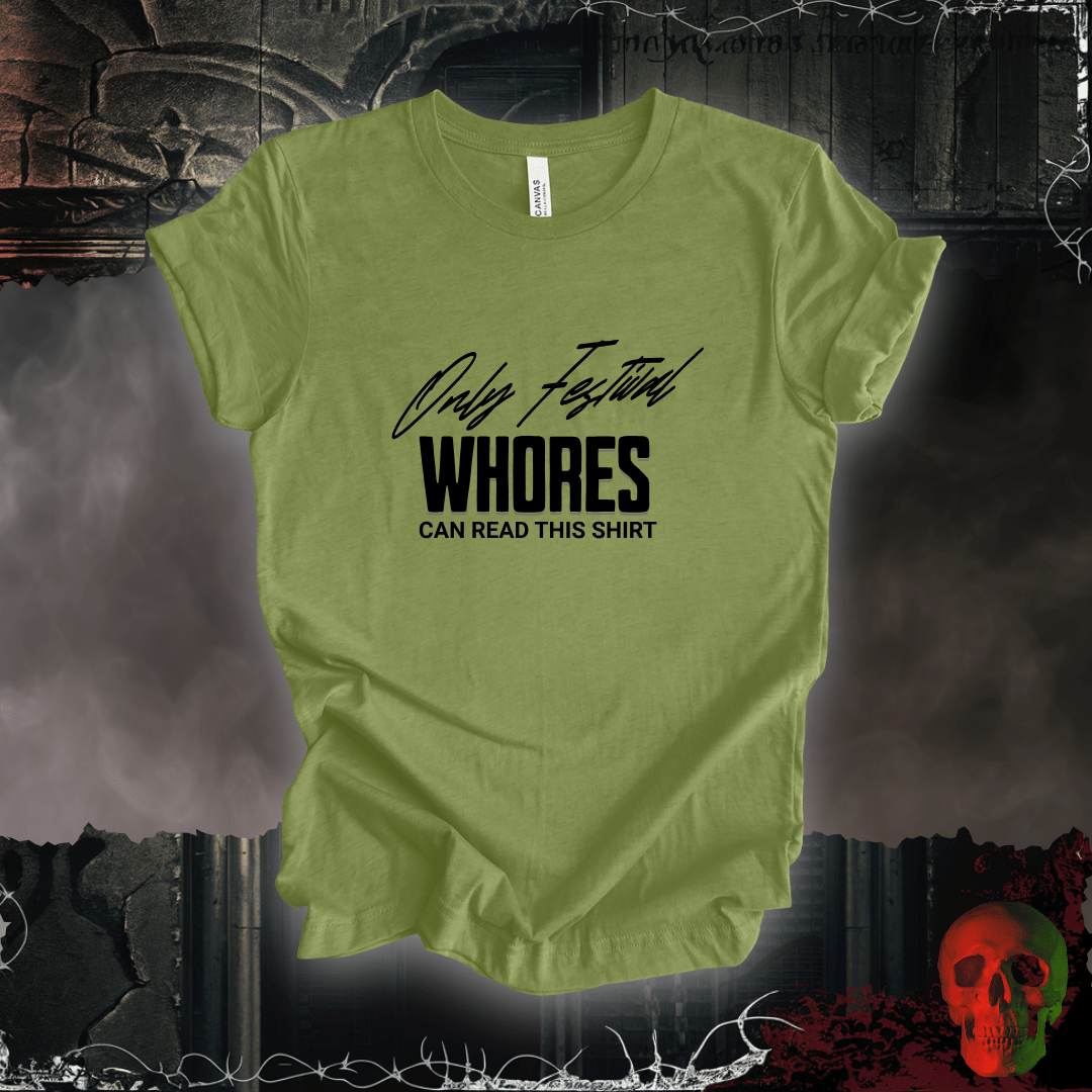 T-Shirt Heather Green / S Only Festival Whores Can Read This Shirt T-Shirt