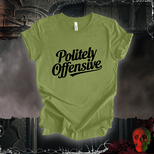T-Shirt Heather Green / S Politely Offensive T-Shirt
