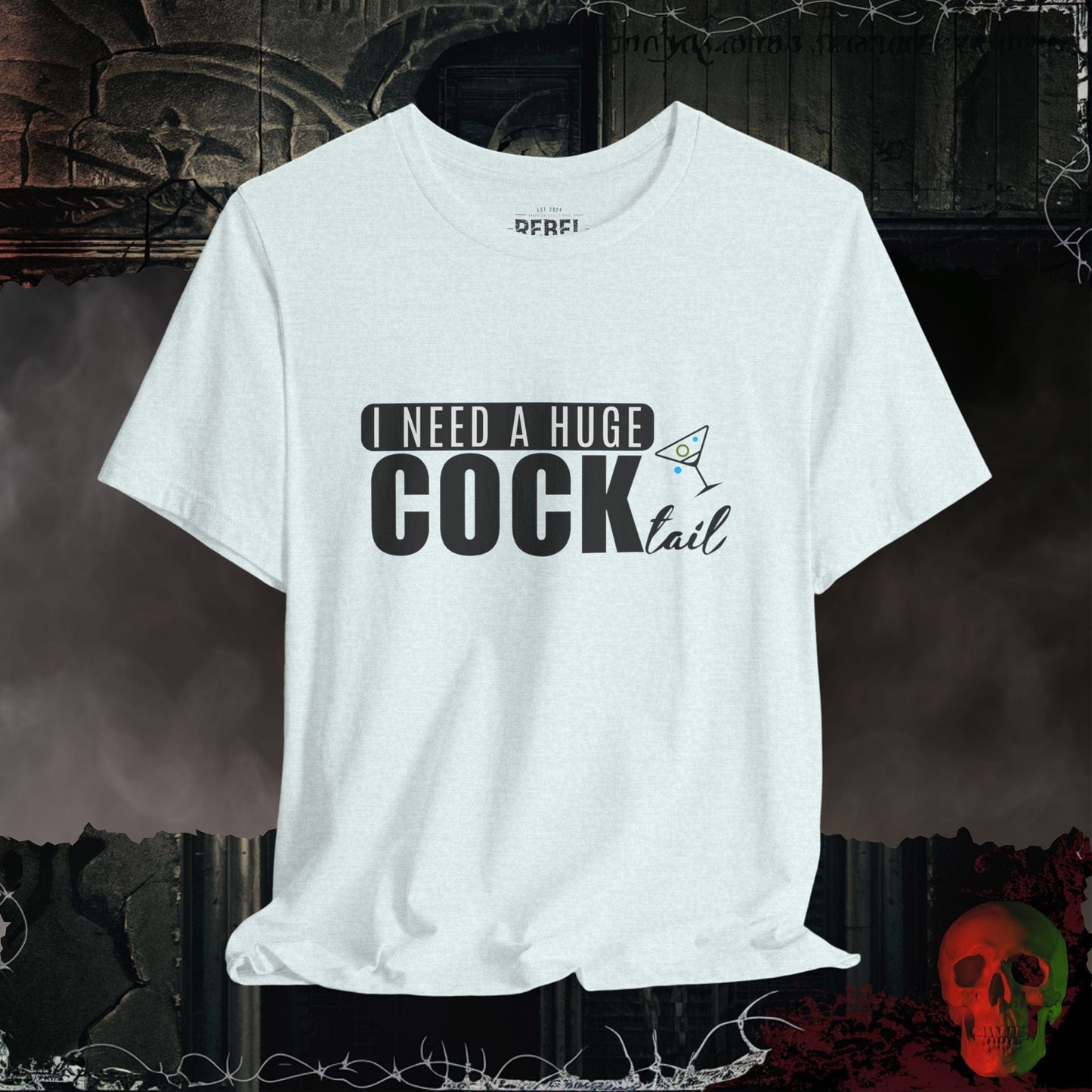 T-Shirt Heather Ice Blue / S I Need a Huge Cock...tail Tee