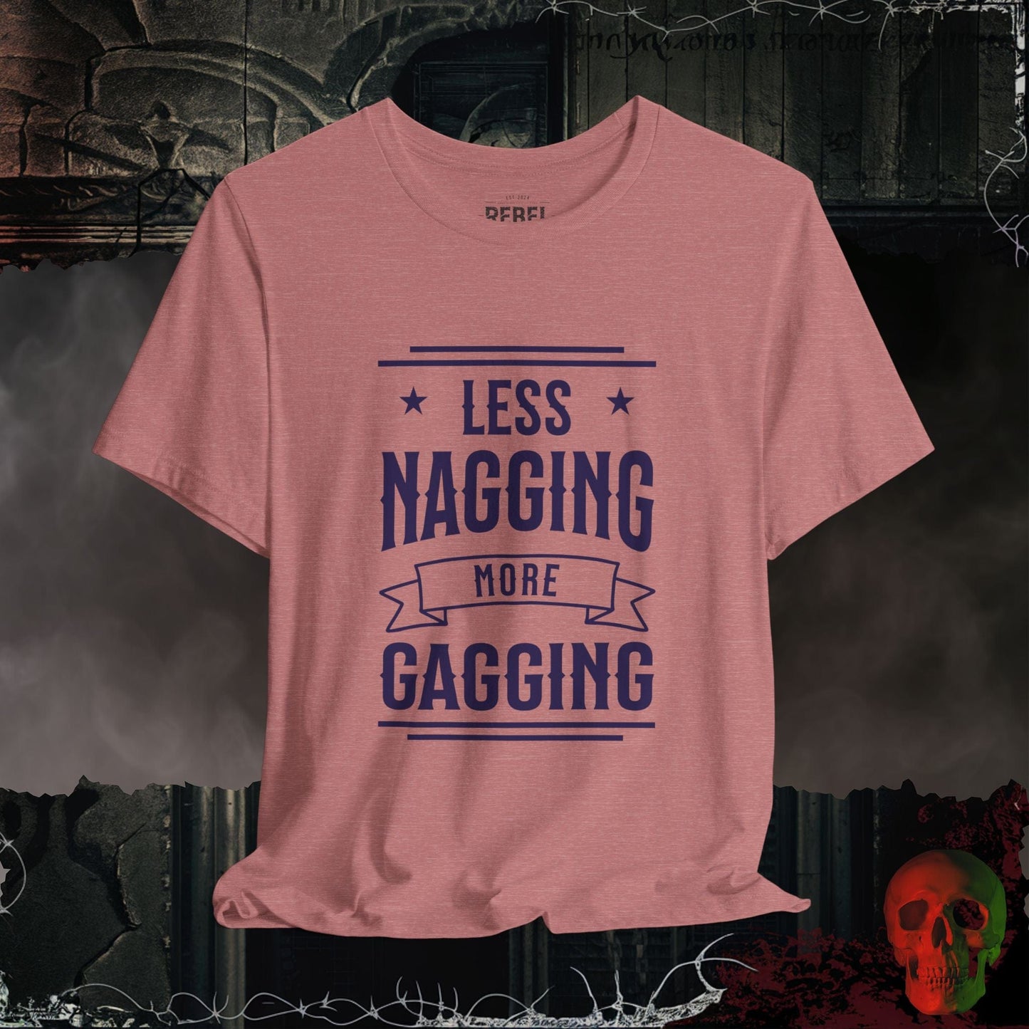 T-Shirt Heather Mauve / S Less Nagging More Gagging T-Shirt