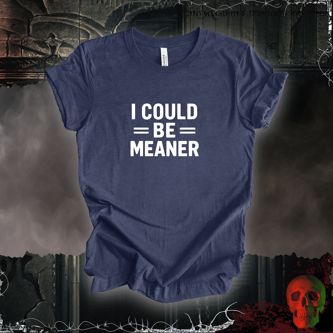 T-Shirt Heather Navy / S I Could Be Meaner Tee