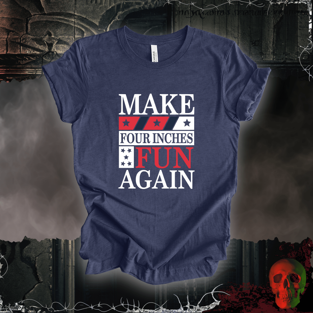 T-Shirt Heather Navy / S Make Four Inches Fun Again T-Shirt