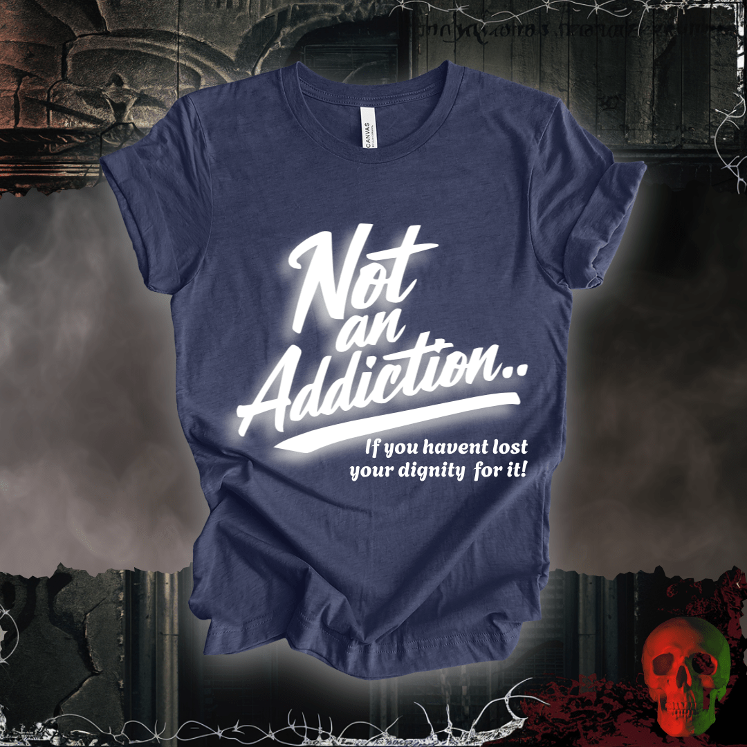 T-Shirt Heather Navy / S Not an Addiction / Dignity T-Shirt