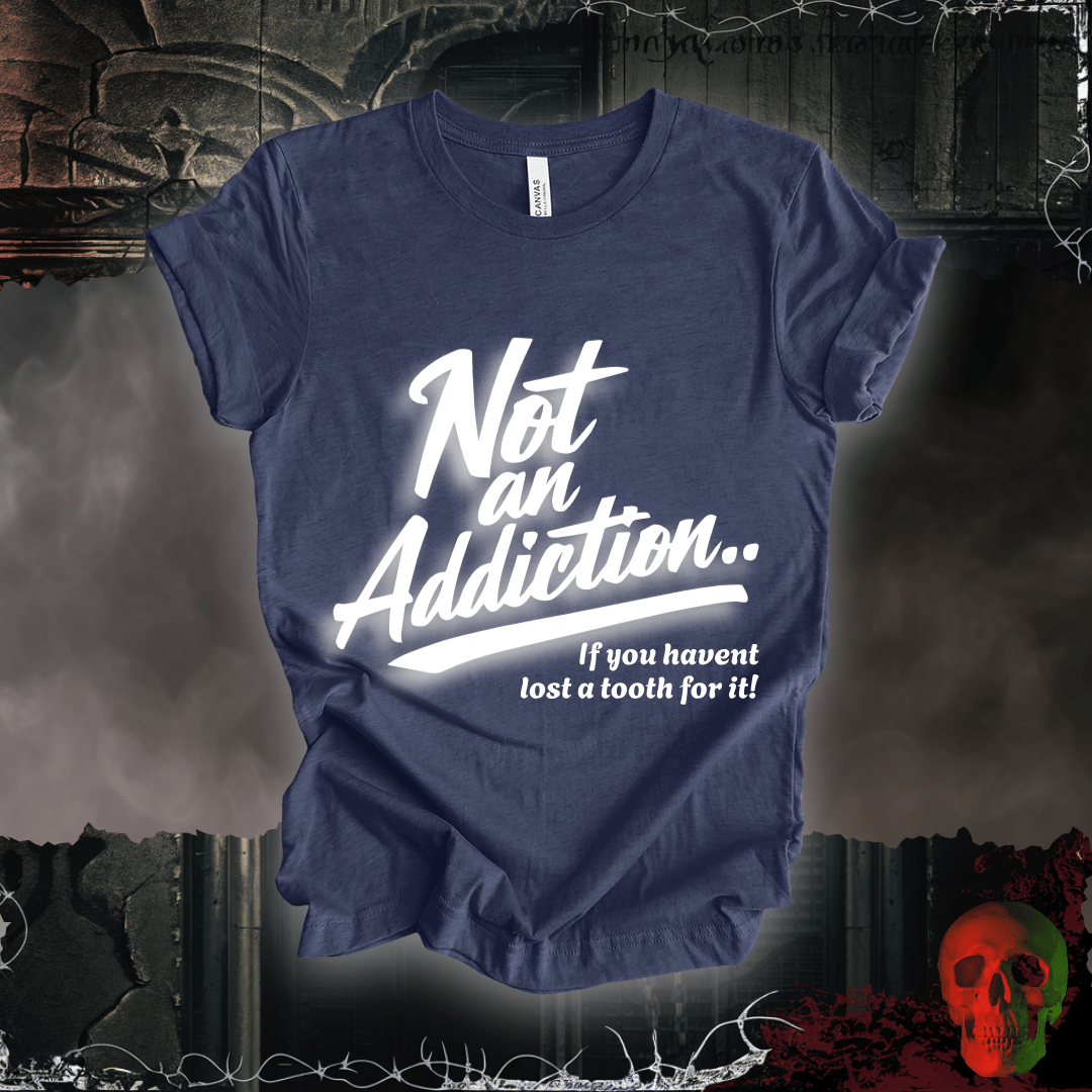 T-Shirt Heather Navy / S Not an Addiction / Tooth Decay T-Shirt
