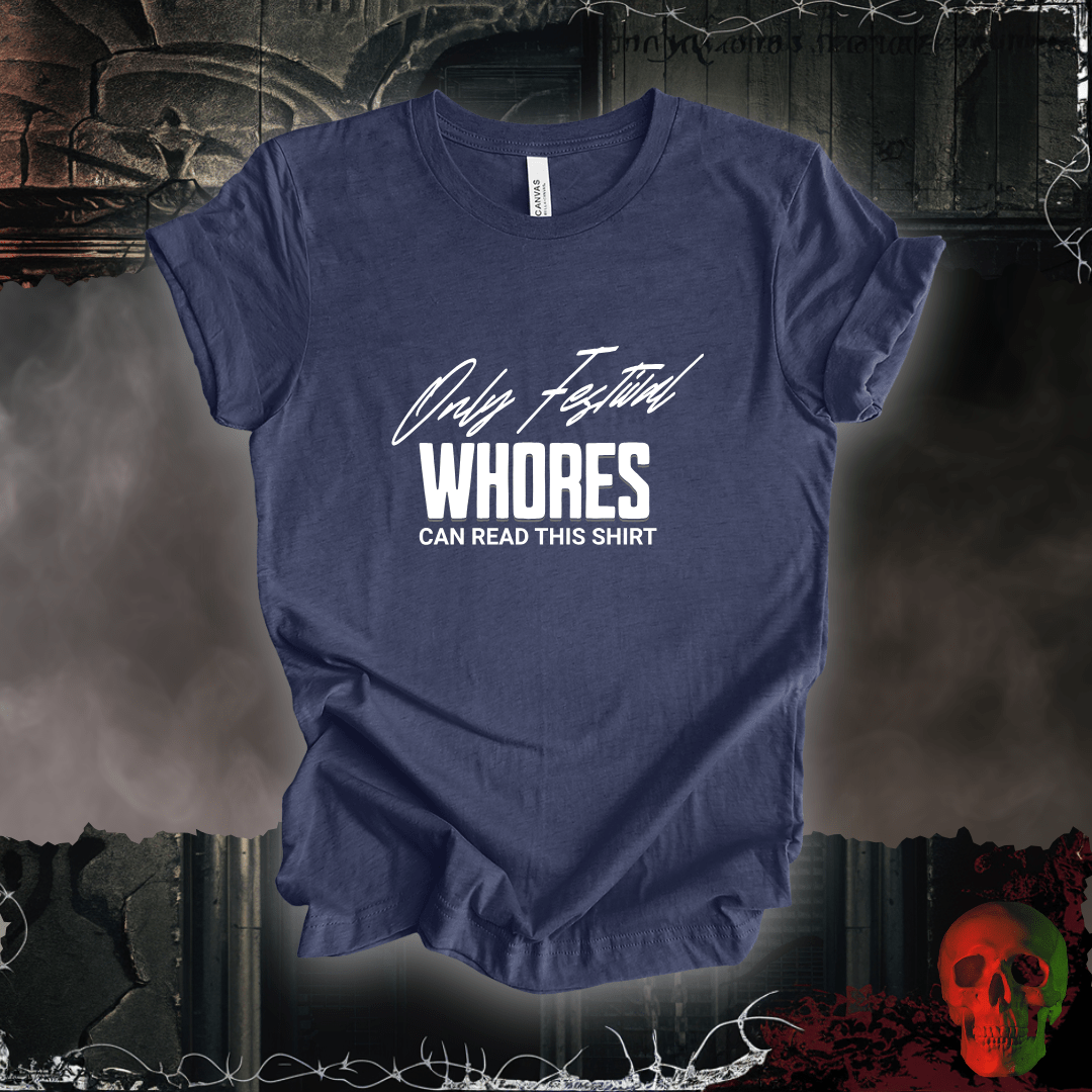 T-Shirt Heather Navy / S Only Festival Whores Can Read This Shirt T-Shirt