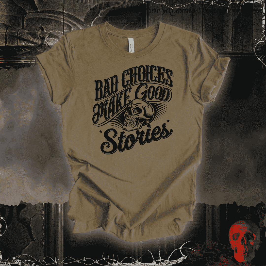 T-Shirt Heather Olive / S Bad Choices Make Good Stories T-Shirt