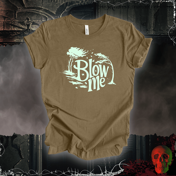 T-Shirt Heather Olive / S Blow Me T-Shirt