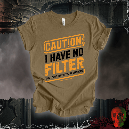 T-Shirt Heather Olive / S Caution: I Have No Filter T-Shirt