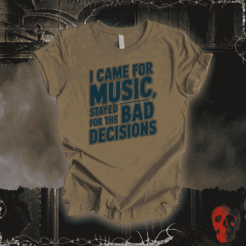 T-Shirt Heather Olive / S I Came for the Music, Stayed for the Bad Decisions T-Shirt