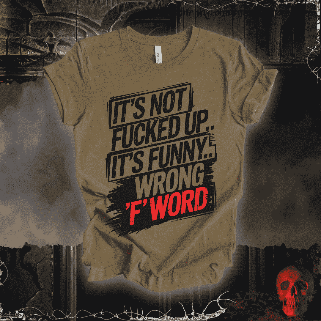 T-Shirt Heather Olive / S It's Not F'd Up... T-Shirt