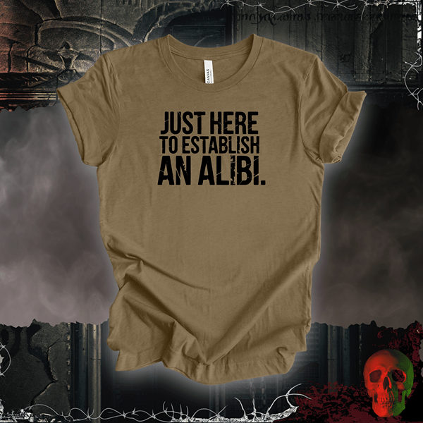 T-Shirt Heather Olive / S Just Here to Establish an Alibi Tee