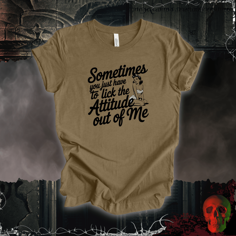 T-Shirt Heather Olive / S Lick the Attitude Out of Me T-Shirt