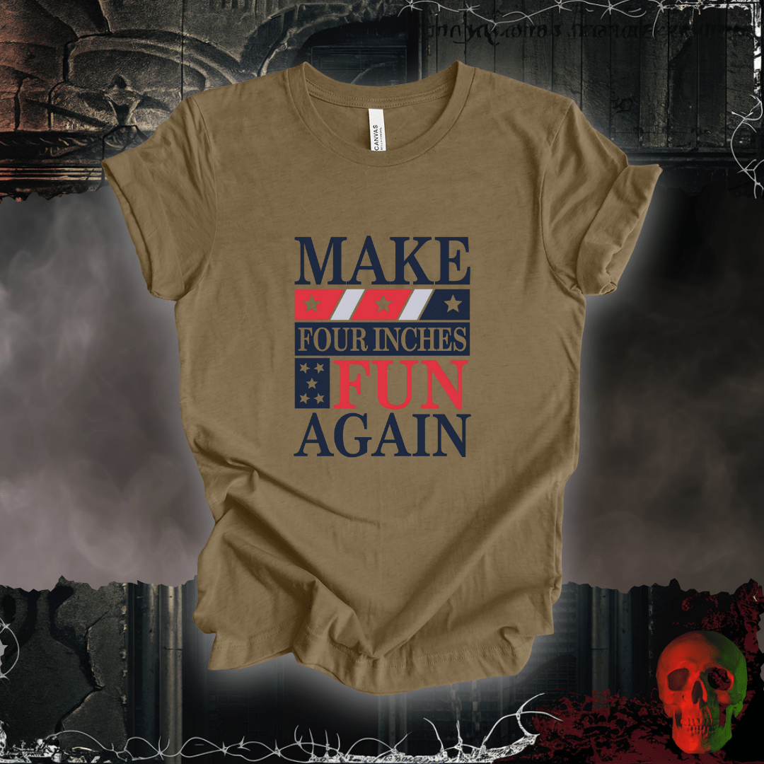 T-Shirt Heather Olive / S Make Four Inches Fun Again T-Shirt