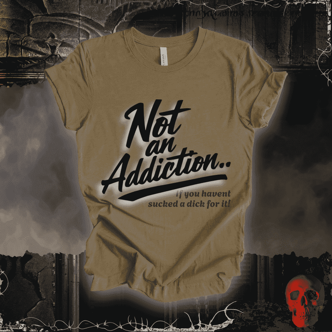 T-Shirt Heather Olive / S Not an Addiction / D*ck T-Shirt