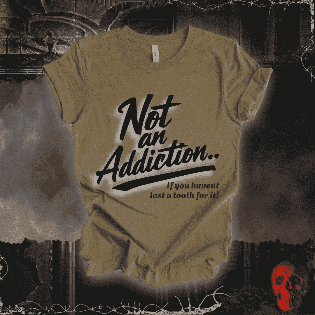 T-Shirt Heather Olive / S Not an Addiction / Tooth Decay T-Shirt
