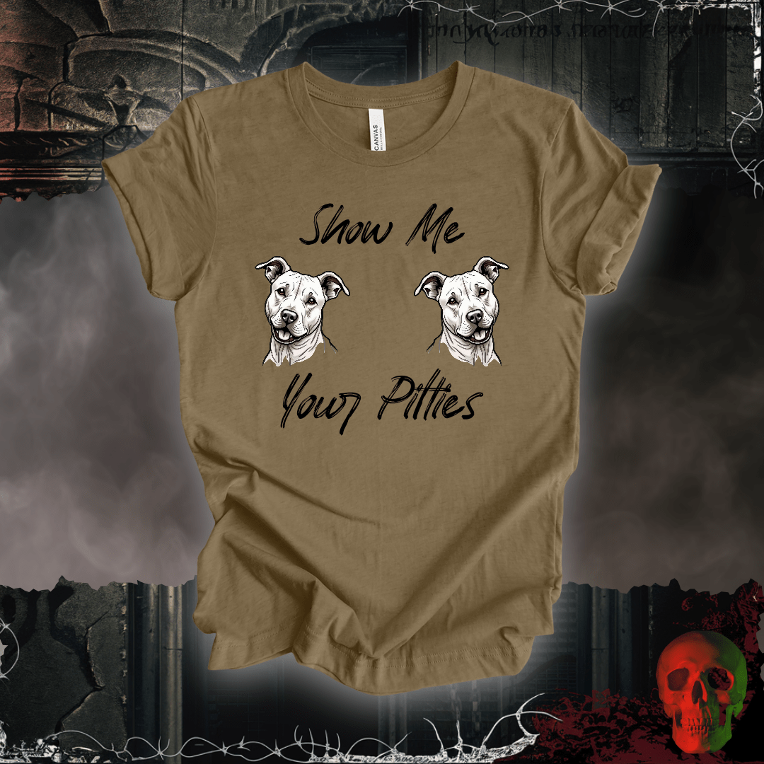 T-Shirt Heather Olive / S Show Me Your Pitties T-Shirt