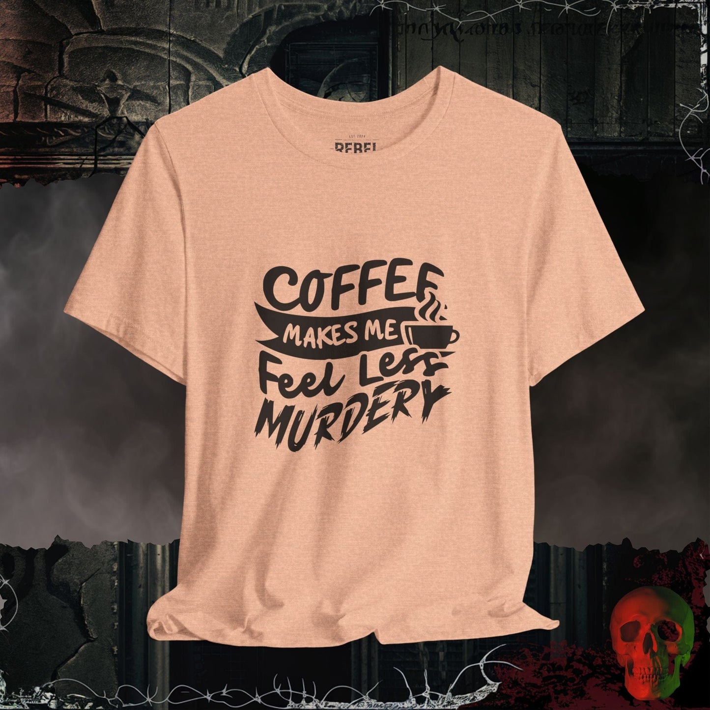 T-Shirt Heather Peach / S Caffeine Makes Me Feel Less Murdery T-Shirt