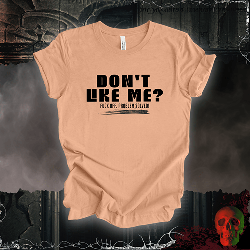 T-Shirt Heather Peach / S Don’t Like Me? Problem Solved T-Shirt