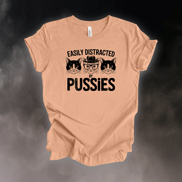 T-Shirt Heather Peach / S Easily Distracted by Pussies T-Shirt